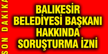 balikesir-belediye-baskani-ahmet-akin-hakkinda-sorusturma-izni-jIqUSXs9.jpg