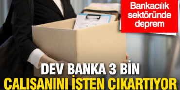 bankacilik-sektorunde-deprem-dev-banka-3-bin-calisanini-isten-cikartiyor-vXyQSWcM.jpg