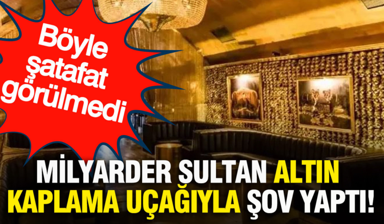 boyle-satafat-gorulmedi-milyarder-sultan-altin-kaplama-ucagiyla-sov-yapti-axc5w6LC.jpg