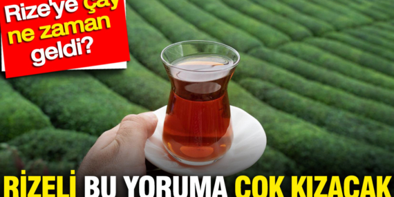 cay-rizeye-ne-zaman-geldi-rizeli-bu-yoruma-cok-kizacak-J1kPmT6Z.jpg