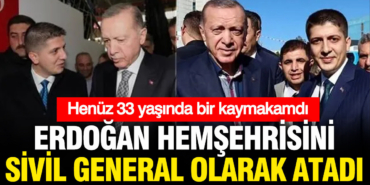 erdogan-33-yasindaki-hemsehrisi-zikrullah-erdogani-sivil-general-olarak-atadi-6QlXZQEO.jpg