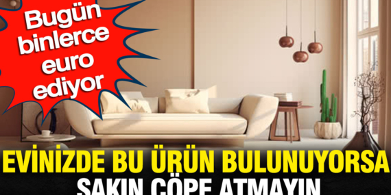evinizde-bulunuyorsa-bu-urunu-sakin-cope-atmayin-bugun-binlerce-euro-ediyor-WuXr9CPG.jpg