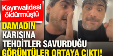 kayinvalidesi-oldurmustu-damadin-karisina-tehditler-savurdugu-goruntuler-ortaya-cikti-yCf7ESXp.jpg