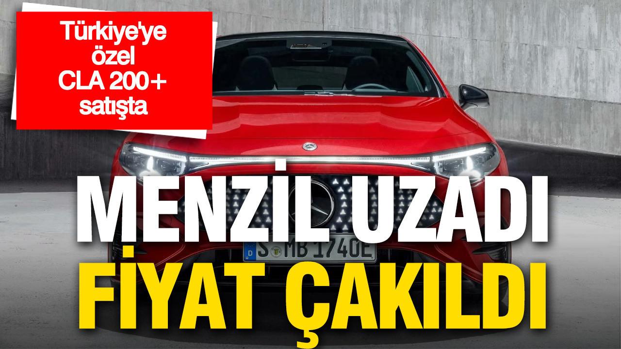 menzil-uzadi-fiyat-cakildi-turkiyeye-ozel-cla-200-satisa-sunuldu-KpRZ3QnW.jpg
