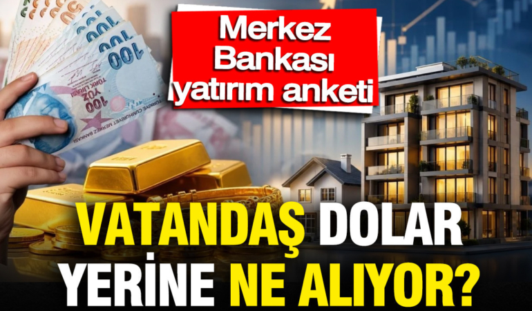 merkez-bankasi-yatirim-anketi-vatandas-dolar-yerine-ne-aliyor-altin-mi-konut-mu-GhANadUk.jpg