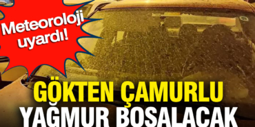 meteoroloji-uyardi-gokten-camurlu-yagmur-bosalacak-DIK4HLDh.jpg