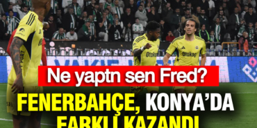 ne-yaptin-sen-fred-fenerbahce-konya-deplasmaninda-farkli-kazandi-MRDi2tKX.jpg