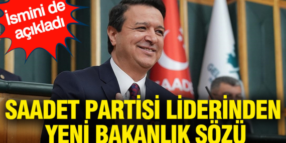 saadet-partisi-liderinden-yeni-bakanlik-sozu-ismini-de-acikladi-7CcsVKWy.jpg