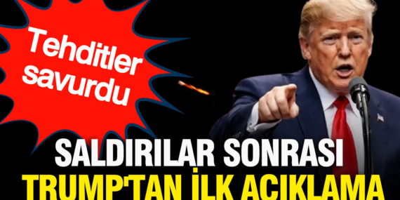 Saldırılar sonrası Trump’tan ilk açıklama: Tehditler savurdu