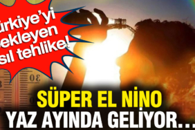 turkiyeyi-bekleyen-asil-tehlike-super-el-nino-yaz-ayinda-geliyor-WwA4hv7y.jpg