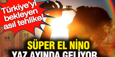 turkiyeyi-bekleyen-asil-tehlike-super-el-nino-yaz-ayinda-geliyor-WwA4hv7y.jpg