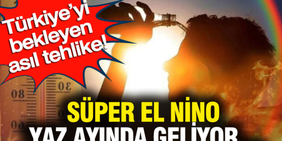 turkiyeyi-bekleyen-asil-tehlike-super-el-nino-yaz-ayinda-geliyor-WwA4hv7y.jpg