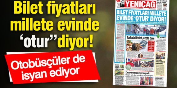 yenicag-gazetesi-bilet-fiyatlari-millete-evinde-otur-diyor-7ALtRnry.jpg