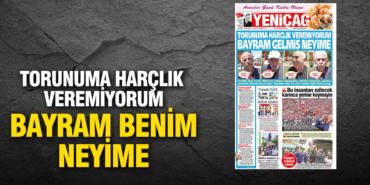 yenicag-gazetesi-torunuma-harclik-veremiyorum-bayram-benim-neyime-dvwYJeDR.jpg